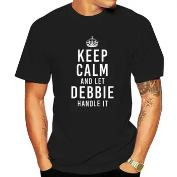 Сохраняйте спокойствие И позвольте Дебби справиться с этим, Забавный подарок, Женская именная футболка, Высококачественная мужская футболка, хлопковые топы, рубашки Повседневные